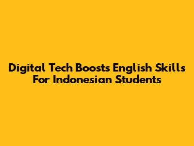 Digital Tech Boosts English Skills For Indonesian Students