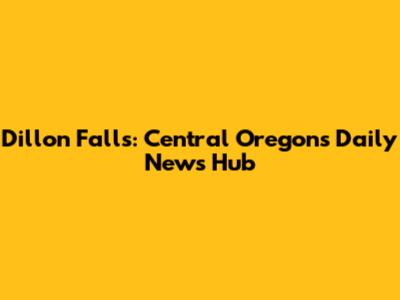 Dillon Falls: Central Oregon's Daily News Hub