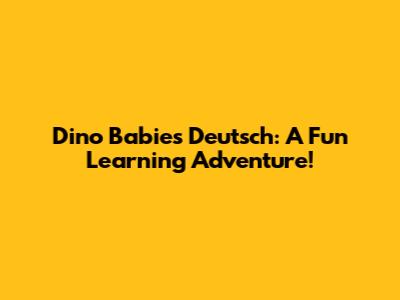 Dino Babies Deutsch: A Fun Learning Adventure!