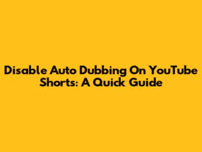 Disable Auto Dubbing On YouTube Shorts: A Quick Guide