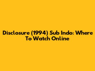 Disclosure (1994) Sub Indo: Where To Watch Online