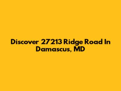 Discover 27213 Ridge Road In Damascus, MD