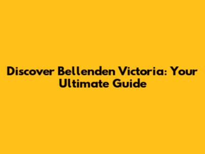 Discover Bellenden Victoria: Your Ultimate Guide