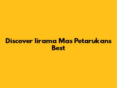 Discover Iirama Mas Petarukan's Best
