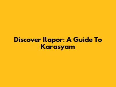 Discover Ilapor: A Guide To Karasyam