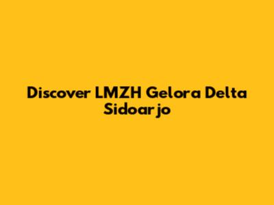 Discover LMZH Gelora Delta Sidoarjo