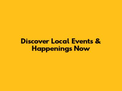 Discover Local Events & Happenings Now