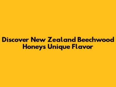Discover New Zealand Beechwood Honey's Unique Flavor