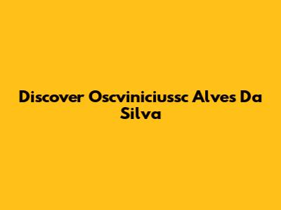 Discover Oscviniciussc Alves Da Silva