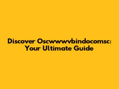 Discover Oscwwwvbindocomsc: Your Ultimate Guide