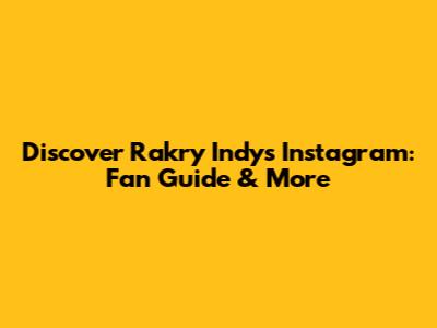 Discover Rakry Indy's Instagram: Fan Guide & More