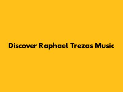 Discover Raphael Treza's Music