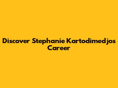Discover Stephanie Kartodimedjo's Career