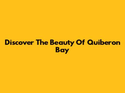 Discover The Beauty Of Quiberon Bay