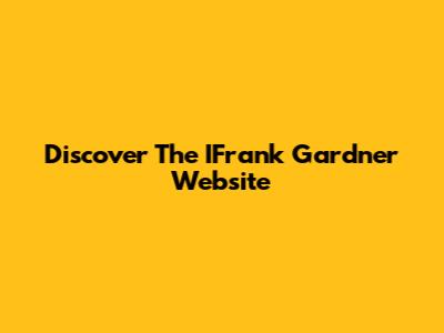 Discover The IFrank Gardner Website