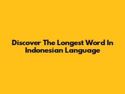 Discover The Longest Word In Indonesian Language
