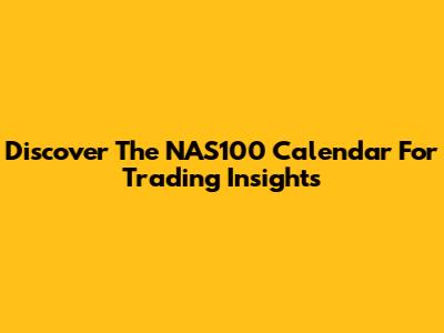 Discover The NAS100 Calendar For Trading Insights