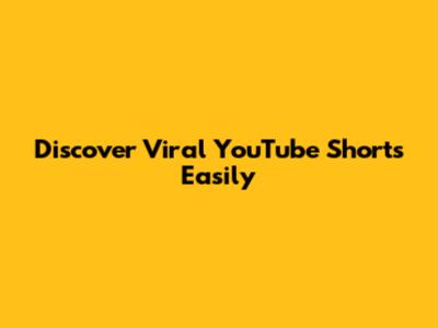 Discover Viral YouTube Shorts Easily