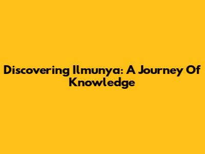 Discovering Ilmunya: A Journey Of Knowledge