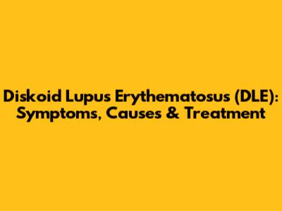 Diskoid Lupus Erythematosus (DLE): Symptoms, Causes & Treatment