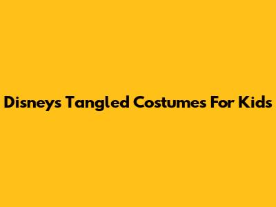 Disney's Tangled Costumes For Kids