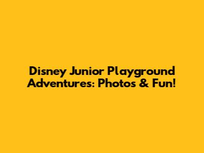 Disney Junior Playground Adventures: Photos & Fun!