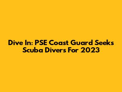 Dive In: PSE Coast Guard Seeks Scuba Divers For 2023