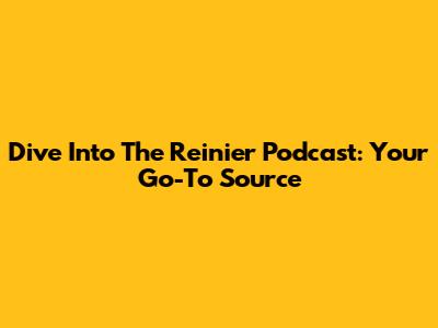 Dive Into The Reinier Podcast: Your Go-To Source