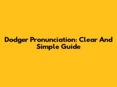 Dodger Pronunciation: Clear And Simple Guide