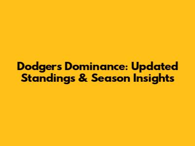 Dodgers' Dominance: Updated Standings & Season Insights
