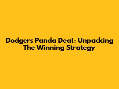 Dodgers' Panda Deal: Unpacking The Winning Strategy