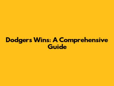 Dodgers' Wins: A Comprehensive Guide