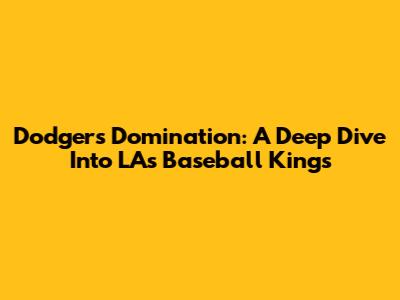 Dodgers Domination: A Deep Dive Into LA's Baseball Kings