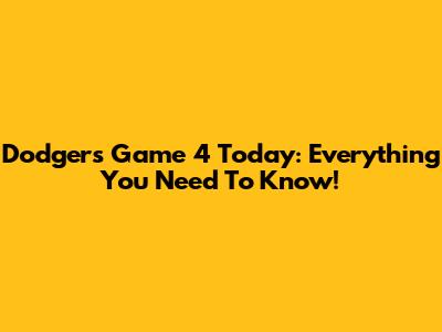 Dodgers Game 4 Today: Everything You Need To Know!