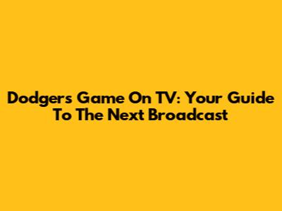 Dodgers Game On TV: Your Guide To The Next Broadcast