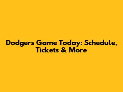 Dodgers Game Today: Schedule, Tickets & More