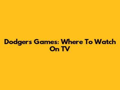 Dodgers Games: Where To Watch On TV