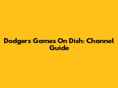 Dodgers Games On Dish: Channel Guide