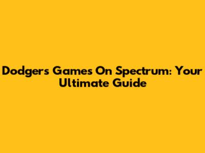 Dodgers Games On Spectrum: Your Ultimate Guide