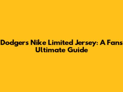 Dodgers Nike Limited Jersey: A Fan's Ultimate Guide