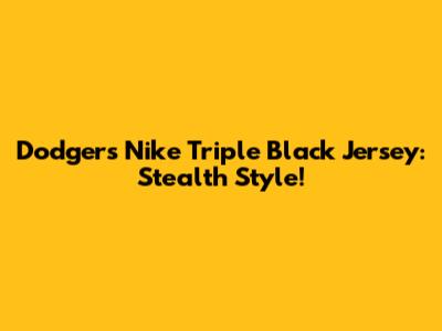 Dodgers Nike Triple Black Jersey: Stealth Style!