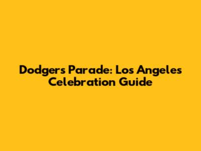 Dodgers Parade: Los Angeles Celebration Guide