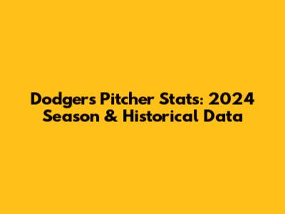 Dodgers Pitcher Stats: 2024 Season & Historical Data