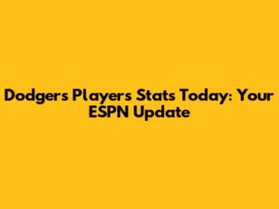 Dodgers Players Stats Today: Your ESPN Update