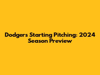 Dodgers Starting Pitching: 2024 Season Preview