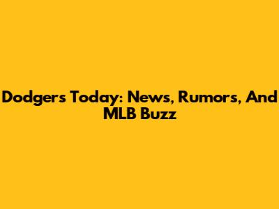 Dodgers Today: News, Rumors, And MLB Buzz