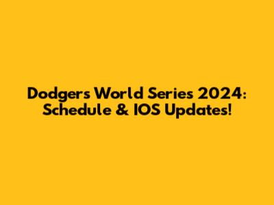 Dodgers World Series 2024: Schedule & IOS Updates!
