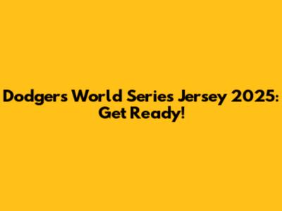 Dodgers World Series Jersey 2025: Get Ready!