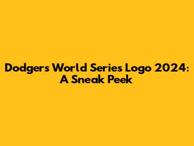 Dodgers World Series Logo 2024: A Sneak Peek
