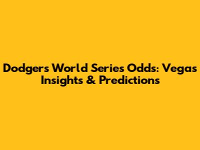 Dodgers World Series Odds: Vegas Insights & Predictions
